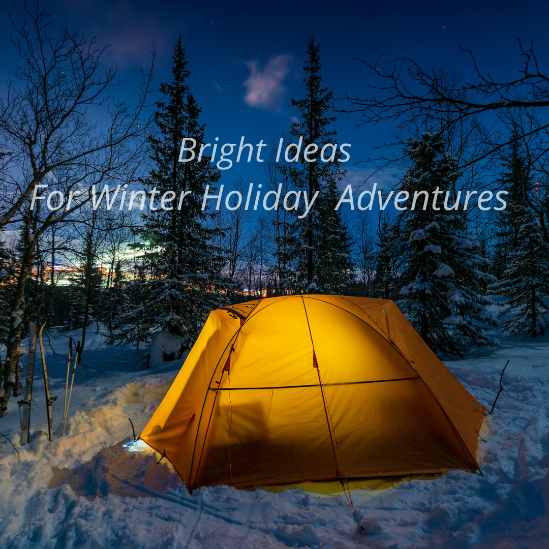 Bright Ideas for Winter Holiday Adventures